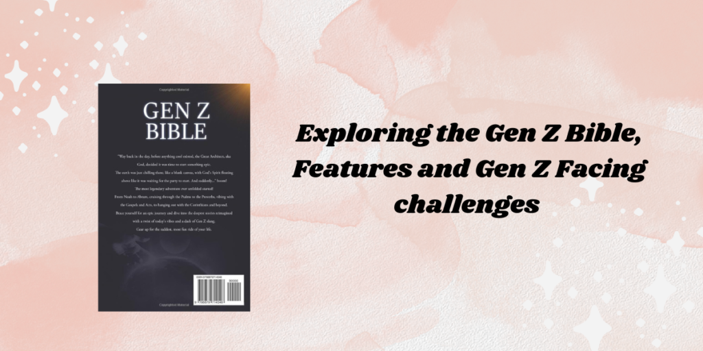 Exploring the Gen Z Bible, Features and Gen Z Facing challenges 