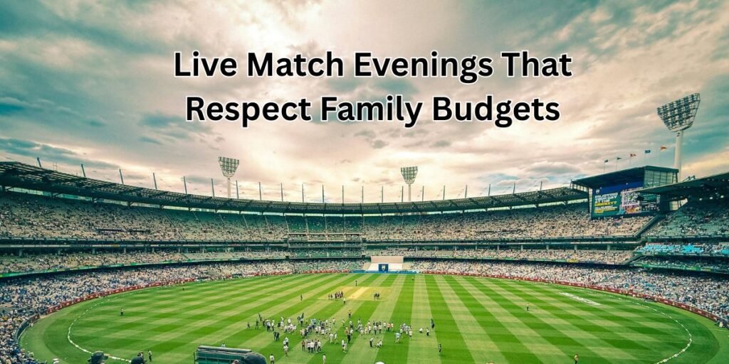 Live Match Evenings That Respect Family Budgets