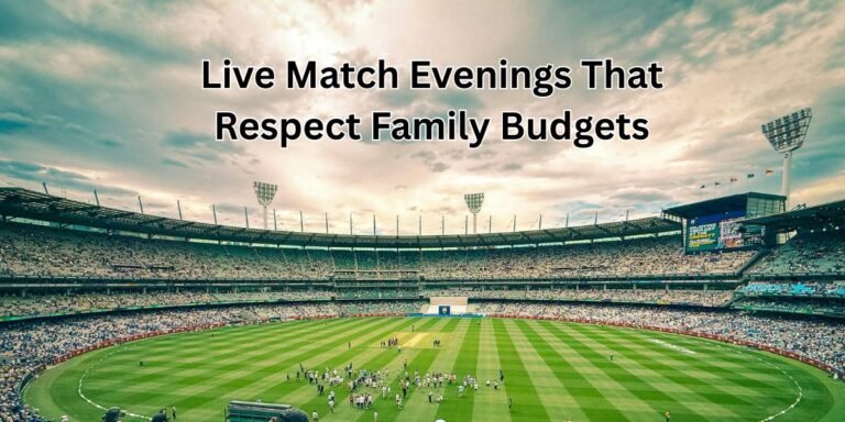 Live Match Evenings That Respect Family Budgets