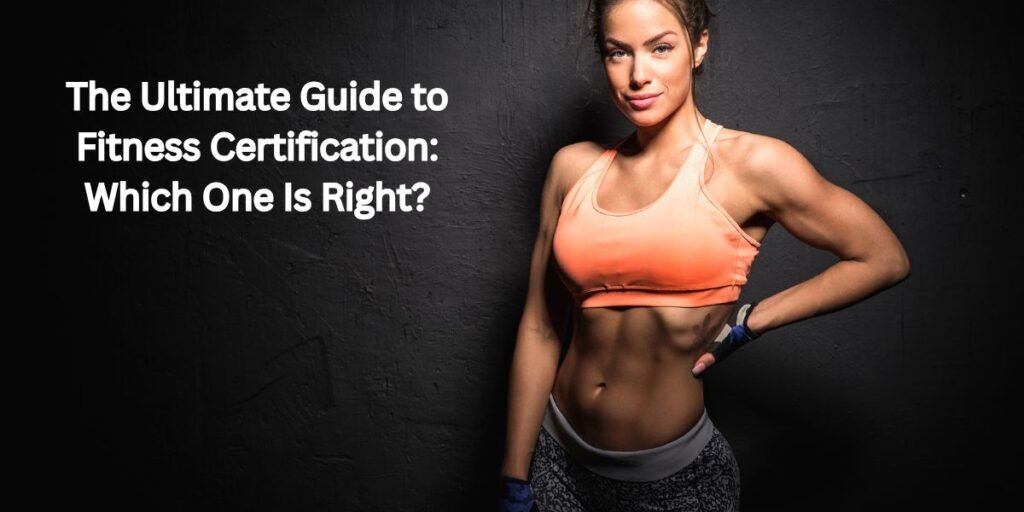 The Ultimate Guide to Fitness Certification Which One Is Right